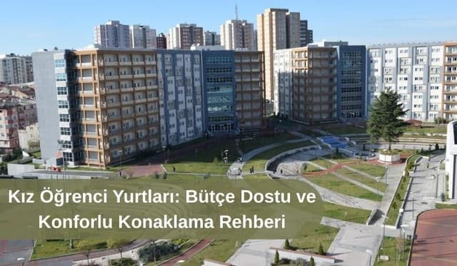 Kız Öğrenci Yurtları: Bütçe Dostu ve Konforlu Konaklama Rehberi