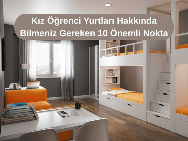Kız Öğrenci Yurtları Hakkında Bilmeniz Gereken 10 Önemli Nokta