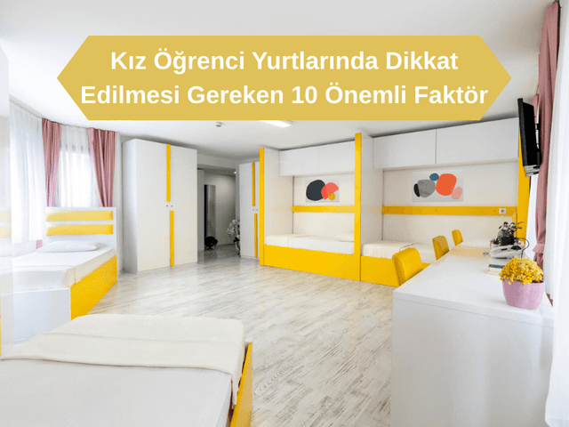 Kız Öğrenci Yurtlarında Dikkat Edilmesi Gereken 10 Önemli Faktör