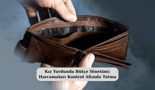 Kız Yurdunda Bütçe Yönetimi: Harcamaları Kontrol Altında Tutma