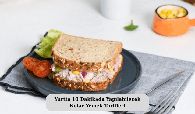 Yurtta 10 Dakikada Yapılabilecek Kolay Yemek Tarifleri